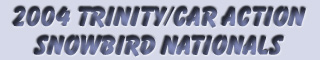 2004 Trinity/Car Action Snowbird Nationals